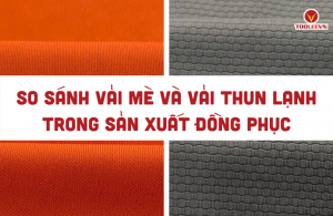 So sánh vải mè và vải thun lạnh trong sản xuất đồng phục