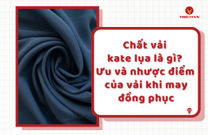 Chất vải kate lụa là gì? Ưu và nhược điểm của vải khi may đồng phục  