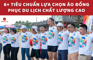  6+ Tiêu chuẩn lựa chọn áo đồng phục du lịch chất lượng cao  