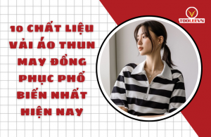 10 Chất liệu vải áo thun may đồng phục phổ biến nhất hiện nay