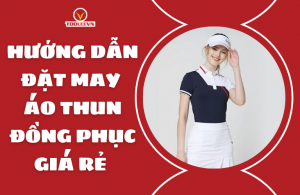 Hướng dẫn đặt may áo thun đồng phục giá rẻ
