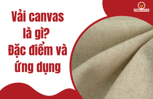 đặc điểm và ứng dụng của chất liệu vải canvas