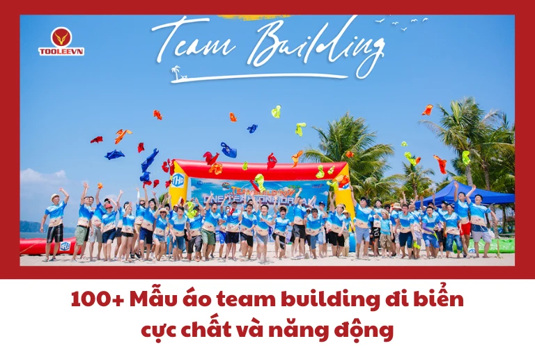 100+ Mẫu áo team building đi biển cực chất và năng động