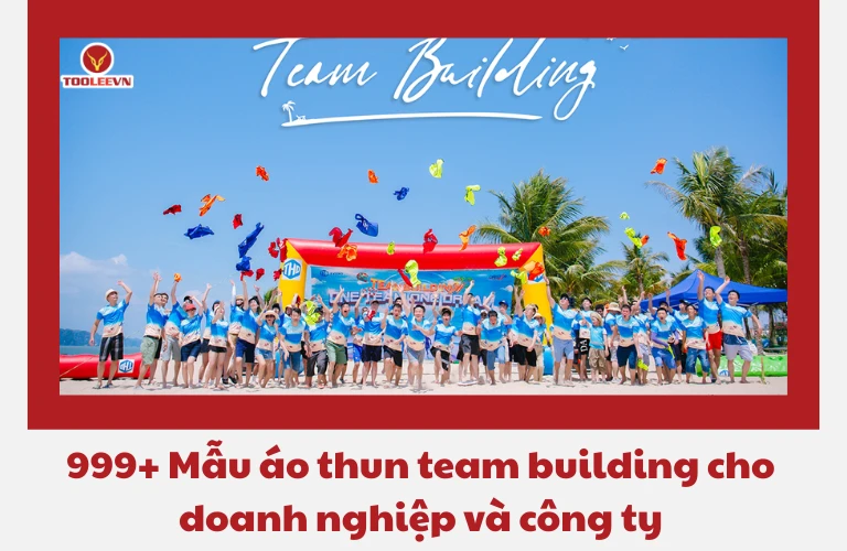 999+ Mẫu áo thun team building cho doanh nghiệp và công ty