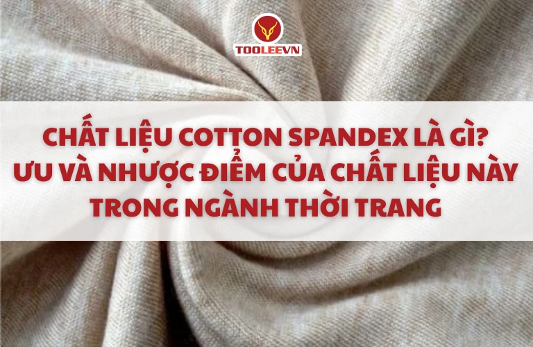 Chất liệu cotton spandex là gì_ Ưu và nhược điểm của chất liệu này trong ngành thời trang